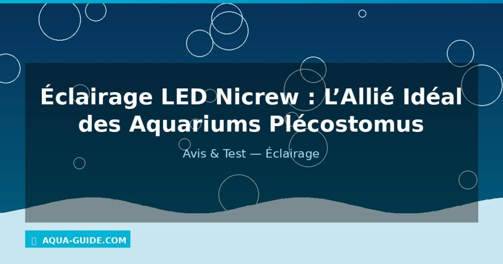 Éclairage LED Nicrew : L’Allié Idéal des Aquariums Plécostomus