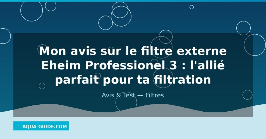 Mon avis sur le filtre externe Eheim Professionel 3 : l'allié parfait pour ta filtration