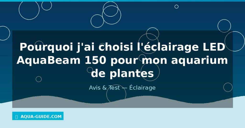 Pourquoi j'ai choisi l'éclairage LED AquaBeam 150 pour mon aquarium de plantes
