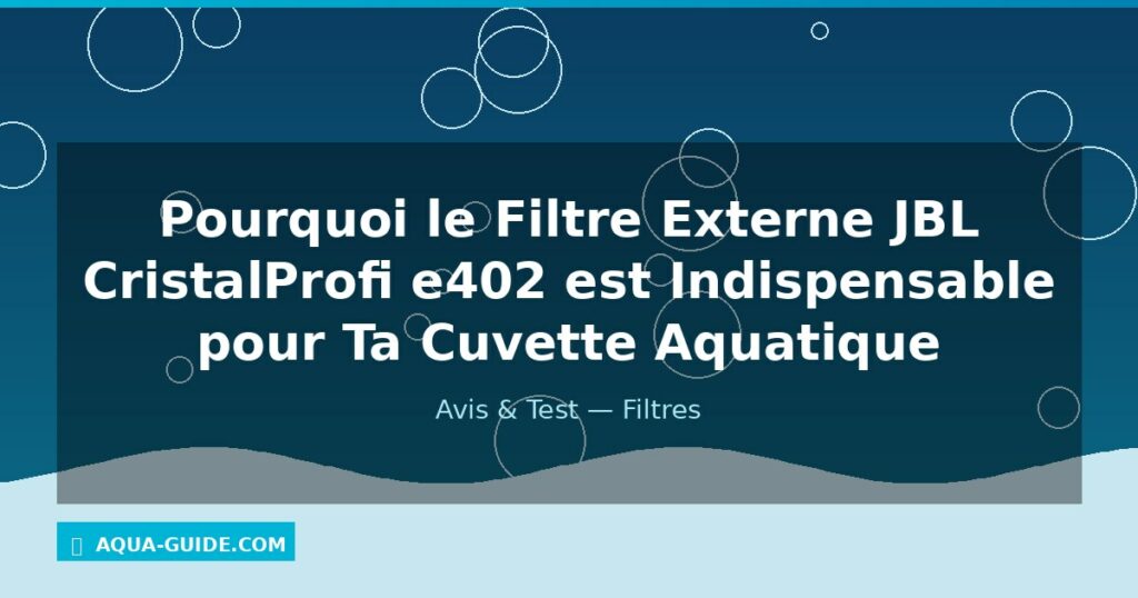 Pourquoi le Filtre Externe JBL CristalProfi e402 est Indispensable pour Ta Cuvette Aquatique