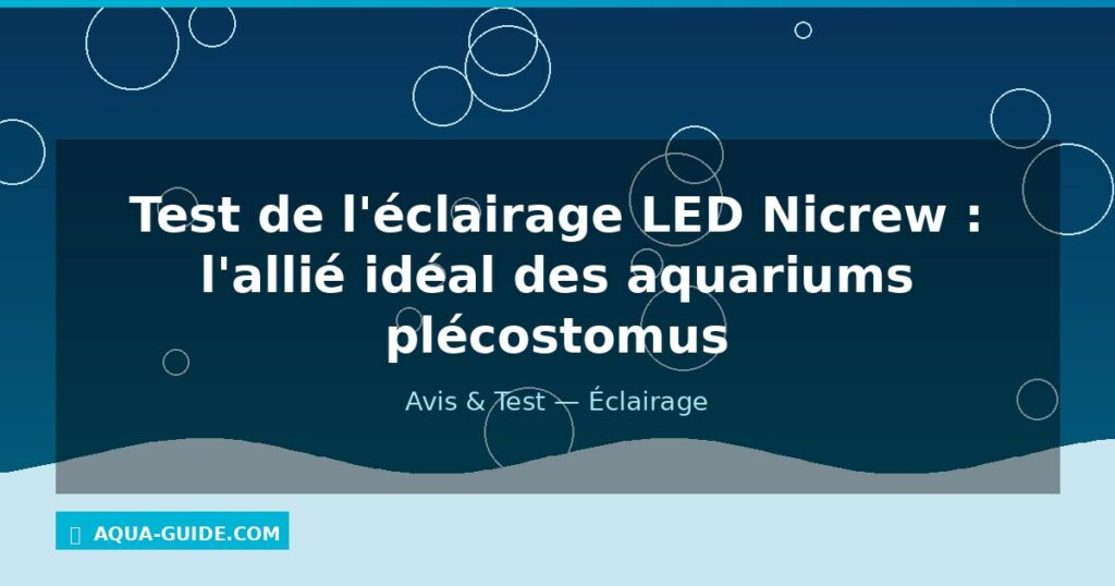 Test de l'éclairage LED Nicrew : l'allié idéal des aquariums plécostomus