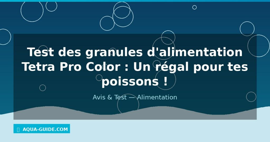 Test des granules d'alimentation Tetra Pro Color : Un régal pour tes poissons !