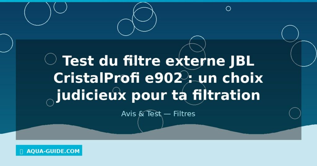 Test du filtre externe JBL CristalProfi e902 : un choix judicieux pour ta filtration