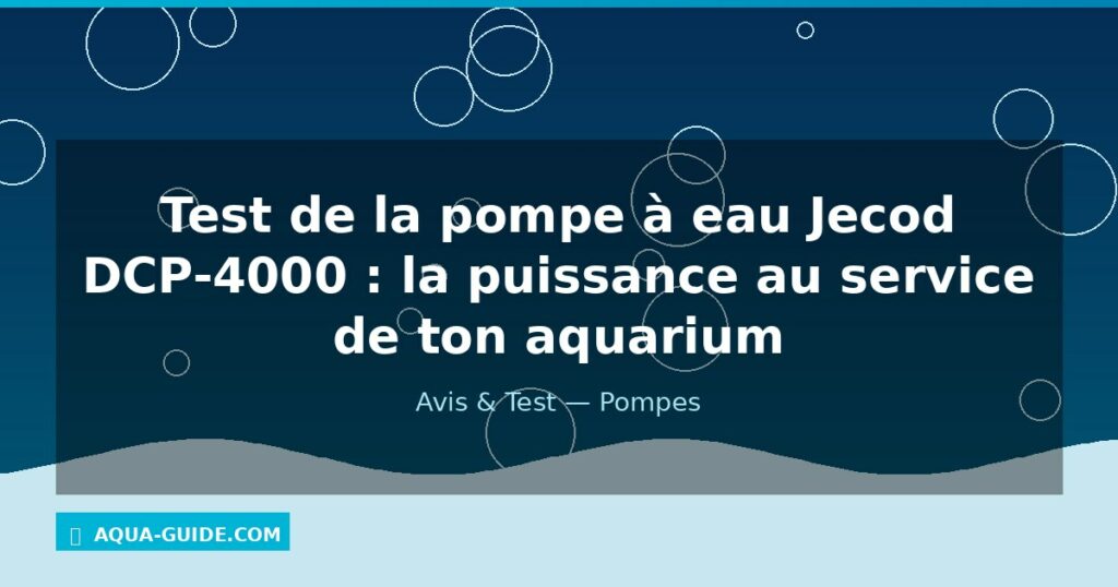 Test de la pompe à eau Jecod DCP-4000 : la puissance au service de ton aquarium