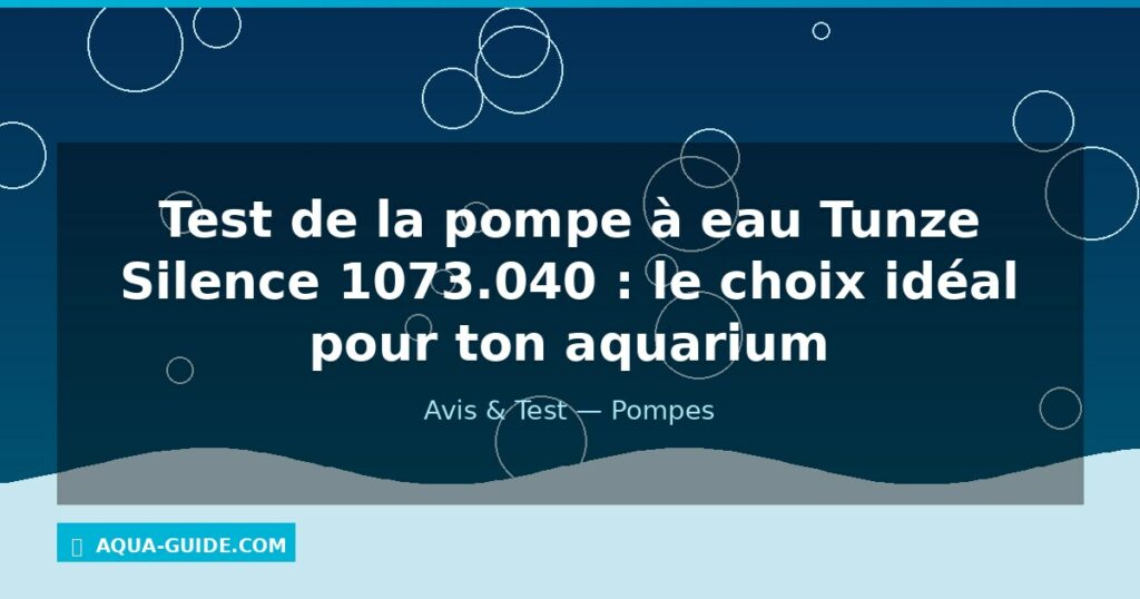 Test de la pompe à eau Tunze Silence 1073.040 : le choix idéal pour ton aquarium