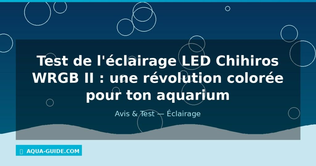 Test de l'éclairage LED Chihiros WRGB II : une révolution colorée pour ton aquarium