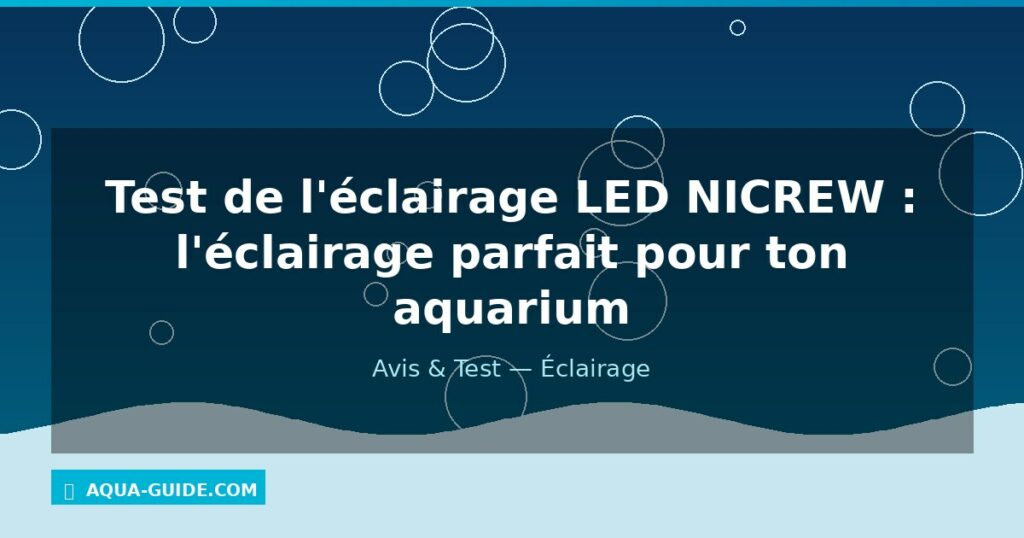 Test de l'éclairage LED NICREW : l'éclairage parfait pour ton aquarium