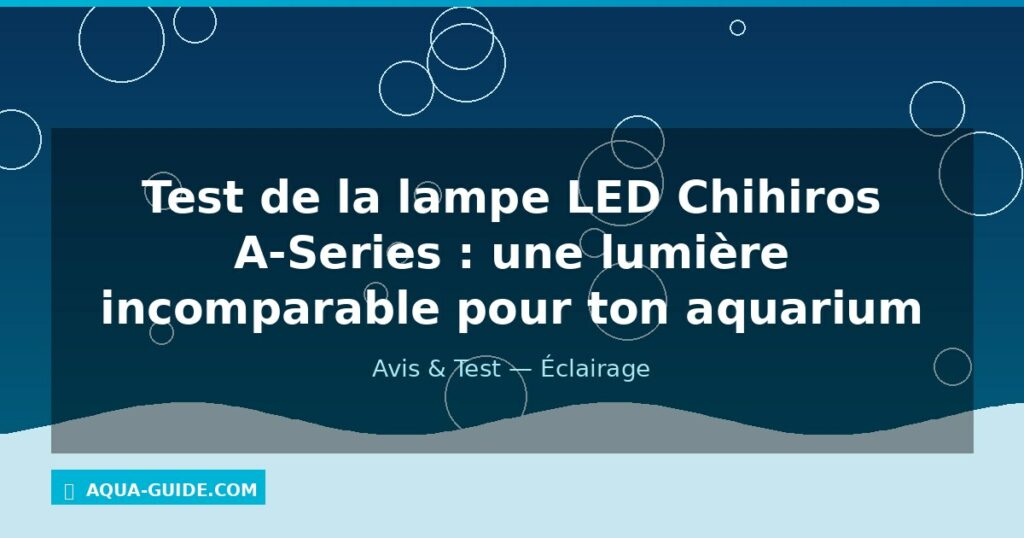 Test de la lampe LED Chihiros A-Series : une lumière incomparable pour ton aquarium