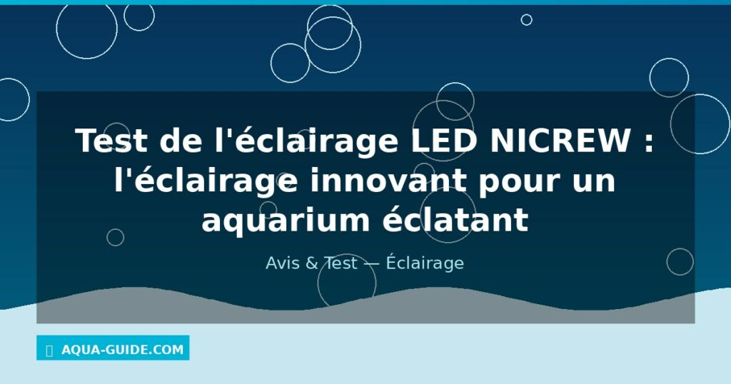 Test de l'éclairage LED NICREW : l'éclairage innovant pour un aquarium éclatant