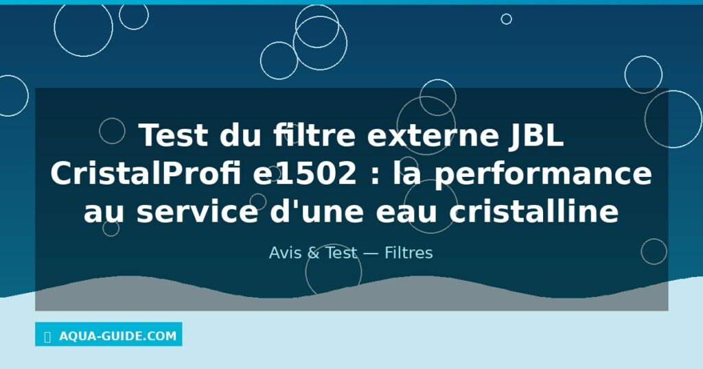 Test du filtre externe JBL CristalProfi e1502 : la performance au service d'une eau cristalline