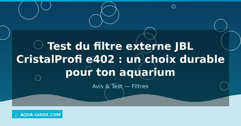 Test du filtre externe JBL CristalProfi e402 : un choix durable pour ton aquarium