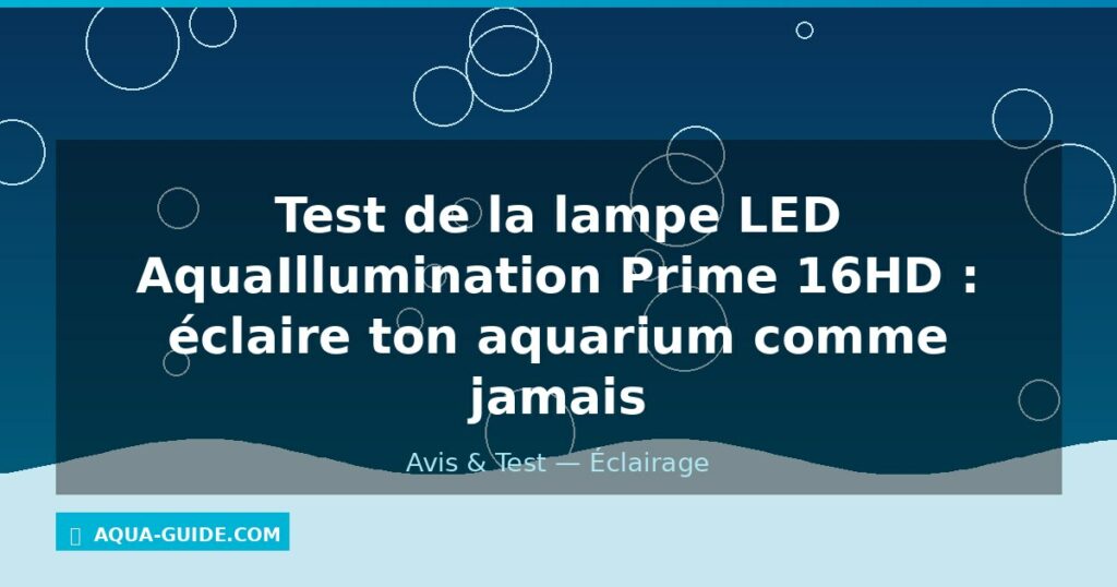 Test de la lampe LED AquaIllumination Prime 16HD : éclaire ton aquarium comme jamais