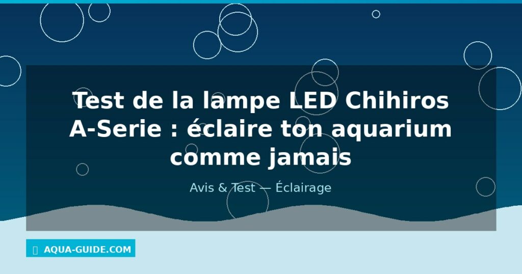Test de la lampe LED Chihiros A-Serie : éclaire ton aquarium comme jamais
