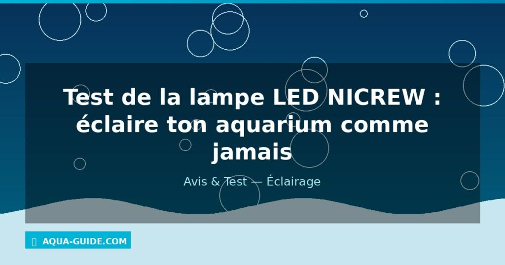 Test de la lampe LED NICREW : éclaire ton aquarium comme jamais