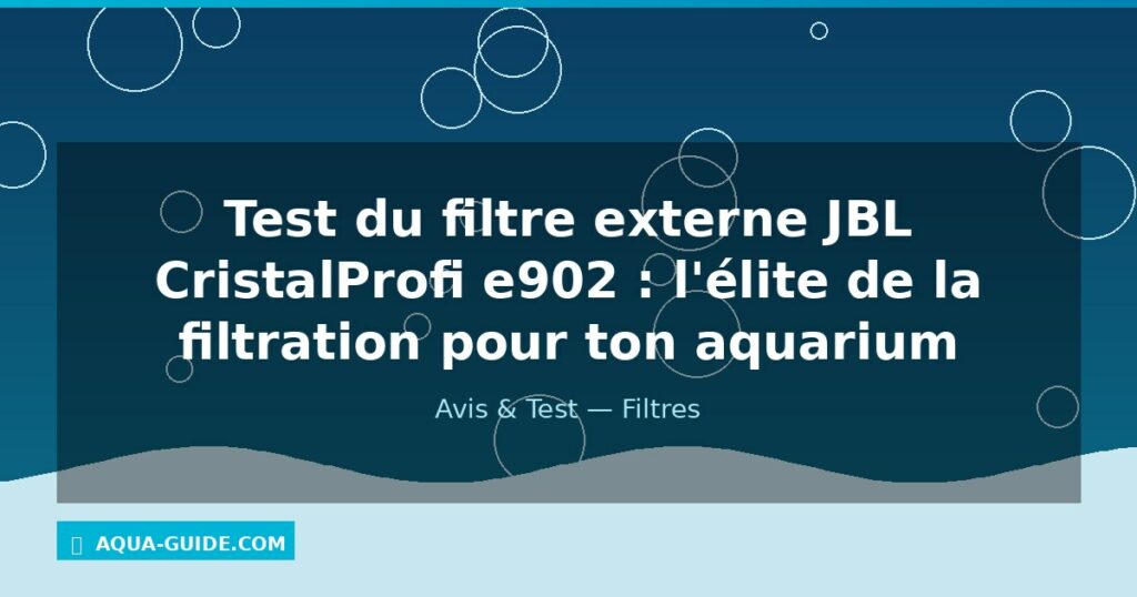 Test du filtre externe JBL CristalProfi e902 : l'élite de la filtration pour ton aquarium