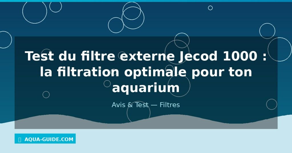 Test du filtre externe Jecod 1000 : la filtration optimale pour ton aquarium