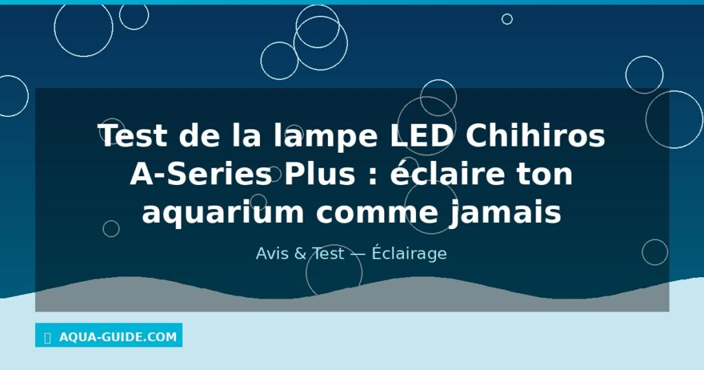 Test de la lampe LED Chihiros A-Series Plus : éclaire ton aquarium comme jamais