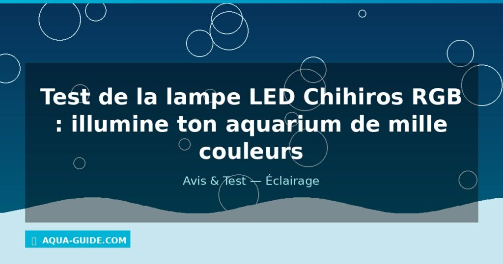 Test de la lampe LED Chihiros RGB : illumine ton aquarium de mille couleurs