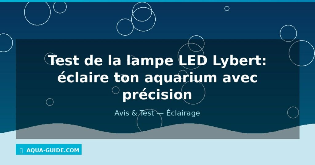Test de la lampe LED Lybert: éclaire ton aquarium avec précision