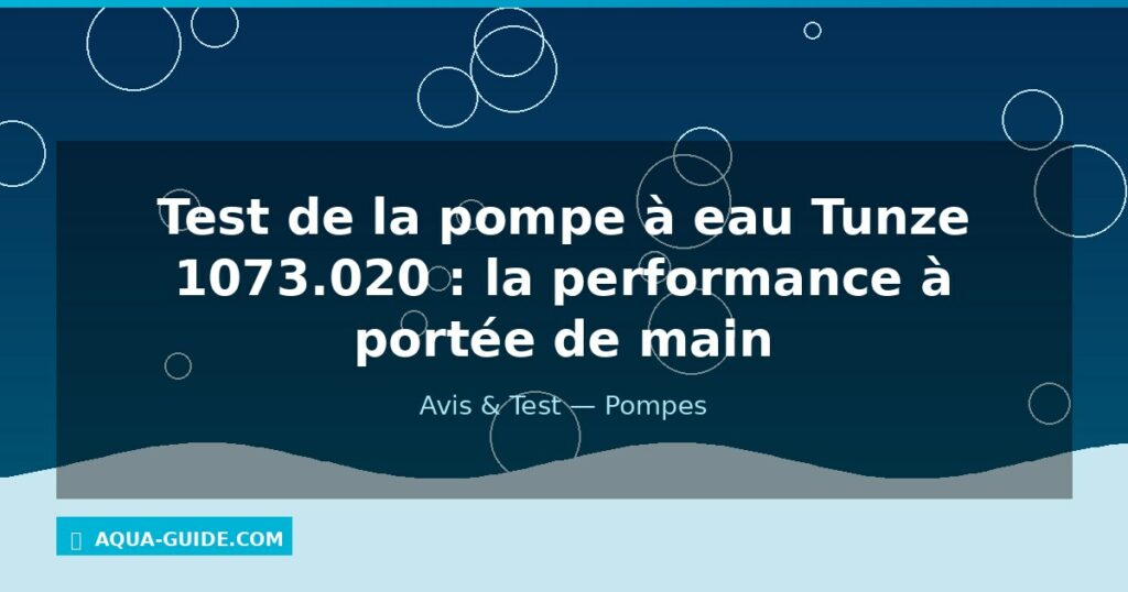 Test de la pompe à eau Tunze 1073.020 : la performance à portée de main