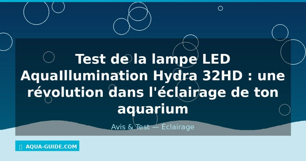 Test de la lampe LED AquaIllumination Hydra 32HD : une révolution dans l'éclairage de ton aquarium