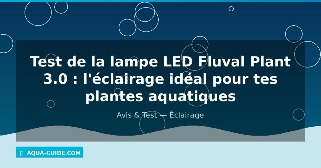 Test de la lampe LED Fluval Plant 3.0 : l'éclairage idéal pour tes plantes aquatiques