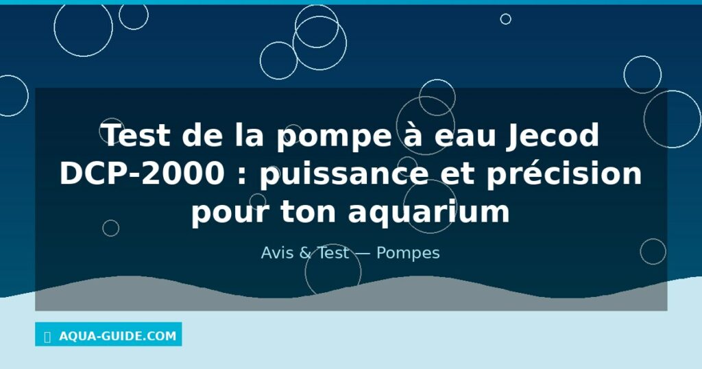 Test de la pompe à eau Jecod DCP-2000 : puissance et précision pour ton aquarium
