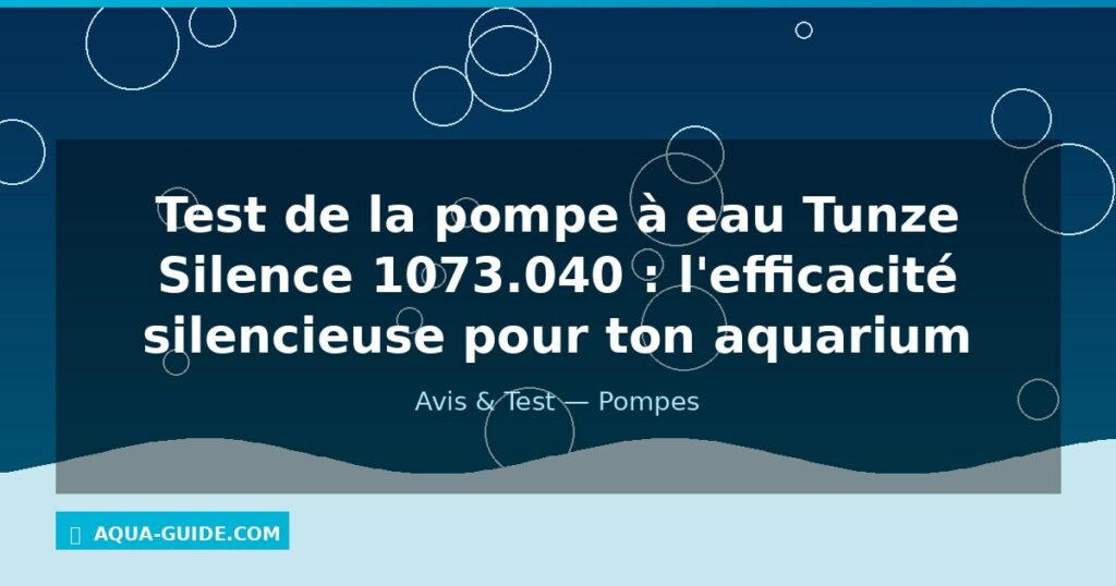Test de la pompe à eau Tunze Silence 1073.040 : l'efficacité silencieuse pour ton aquarium