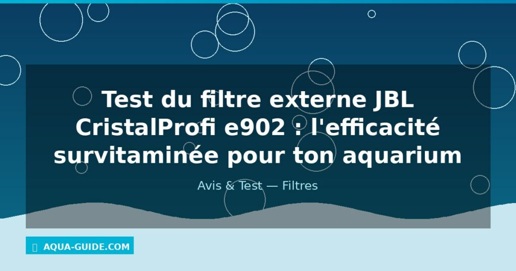 Test du filtre externe JBL CristalProfi e902 : l'efficacité survitaminée pour ton aquarium